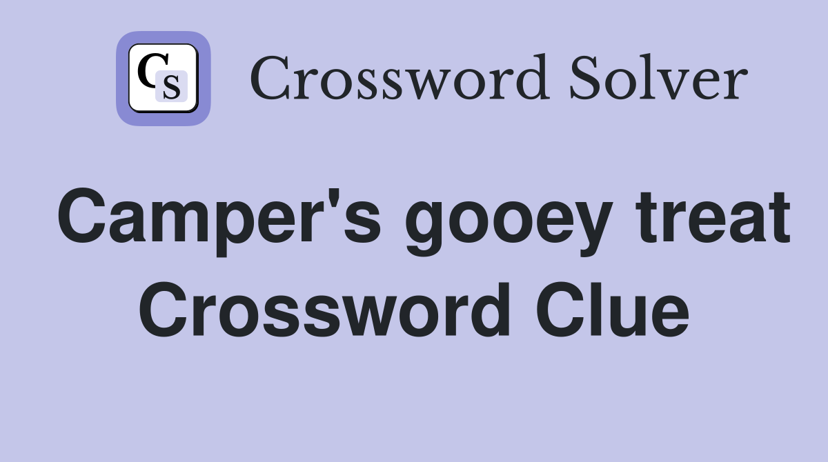 Camper's gooey treat Crossword Clue Answers Crossword Solver